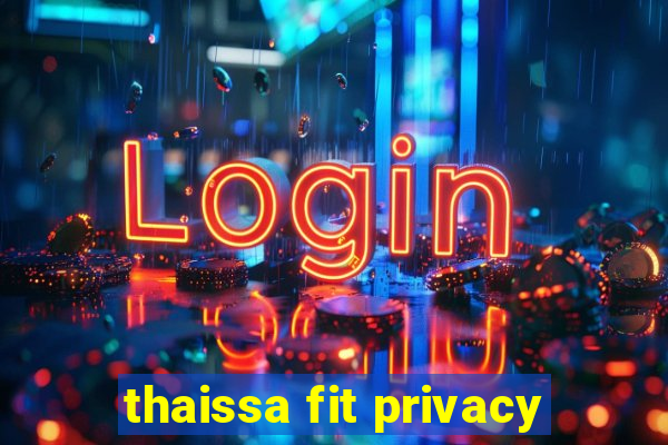 thaissa fit privacy